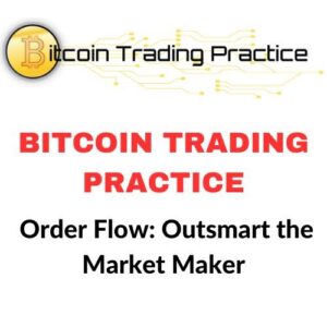 Bitcoin Trading Practice – Order Flow: Outsmart the Market Maker