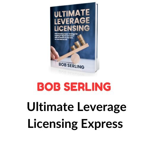 Bob Serling – Ultimate Leverage Licensing Express 1 Bob Serling – Ultimate Leverage Licensing Express