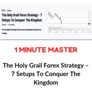 The Holy Grail Forex Strategy – 7 Setups To Conquer The Kingdom