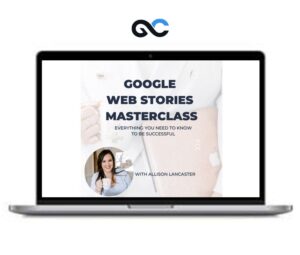 Allison Lancaster - Google Web Stories Masterclass - premium Courses