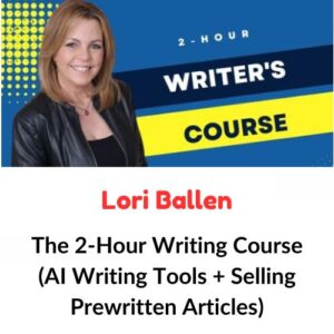 Lori Ballen – The 2-Hour Writing Course (AI Writing Tools + Selling Prewritten Articles)