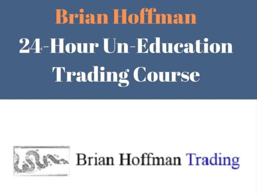 Brian Hoffman – 24-Hour Un-Education Trading Course 1 Brian Hoffman – 24-Hour Un-Education Trading Course
