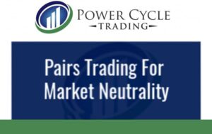 Power Cycle Trading – Pairs Trading for Market Neutrality & Big Profits