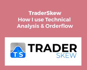 Traderskew – How I use Technical Analysis & Orderflow