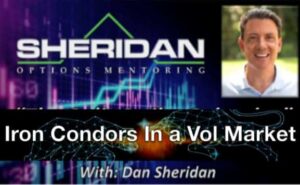 Sheridan Options Mentoring – Iron condor In volatile Market