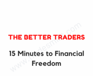 The Better Traders - 15 Minutes to Financial Freedom