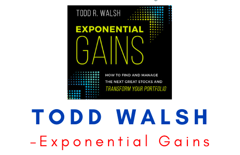 Exponential Gains – Todd Walsh 1 Exponential Gains – Todd Walsh