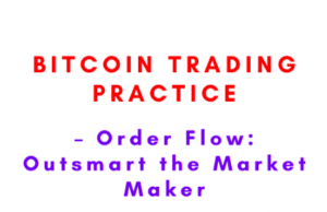 Bitcoin Trading Practice – Order Flow: Outsmart the Market Maker