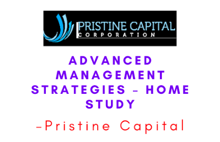Pristine Capital – Advanced Management Strategies – Home Study 1 Pristine Capital – Advanced Management Strategies – Home Study