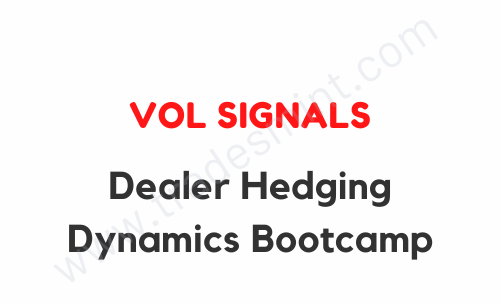 Vol Signals - Dealer Hedging Dynamics Bootcamp 1 Vol Signals - Dealer Hedging Dynamics Bootcamp