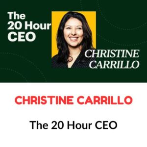 Christine Carrillo - The 20 Hour CEO