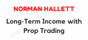 Norman Hallett - Long Term Income with Prop Trading