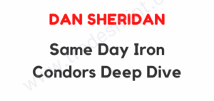 Dan Sheridan – Same Day Iron Condors Deep Dive