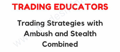 Trading Educators - Trading Strategies with Ambush and Stealth Combined 1 Trading Educators - Trading Strategies with Ambush and Stealth Combined