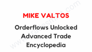Mike Valtos - Orderflows Unlocked Advanced Trade Encyclopedia