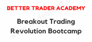 Better Trader Academy – Breakout Trading Revolution Bootcamp