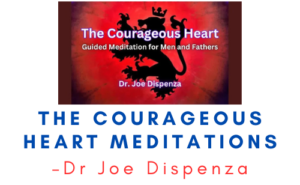 Dr Joe Dispenza – The Courageous Heart Meditations