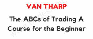Van Tharp – The ABCs of Trading A Course for the Beginner