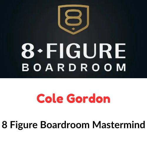 Cole Gordon – 8 Figure Boardroom Mastermind 1 Cole Gordon – 8 Figure Boardroom Mastermind
