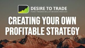 Desire To Trade :  Creating Your Own Profitable Strategy