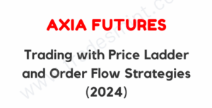 Axia Futures – Trading with Price Ladder and Order Flow Strategies 2024