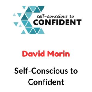 David Morin – Self-Conscious to Confident
