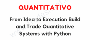 Quantitativo - From Idea to Execution Build and Trade Quantitative Systems with Python